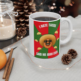 I Hate Tacos Said No Juan Ever Coffee Mug, 11oz