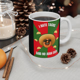 I Hate Tacos Said No Juan Ever Coffee Mug, 11oz