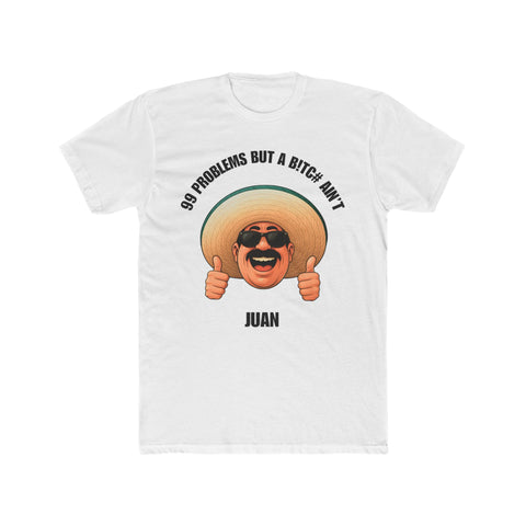 99 PROBLEMS BUT A B!TC# AIN'T JUAN - Men's T-shirt/WHT