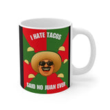 I Hate Tacos Said No Juan Ever Coffee Mug, 11oz
