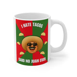 I Hate Tacos Said No Juan Ever Coffee Mug, 11oz