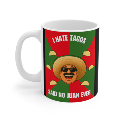 I Hate Tacos Said No Juan Ever Coffee Mug, 11oz