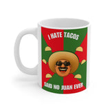 I Hate Tacos Said No Juan Ever Coffee Mug, 11oz