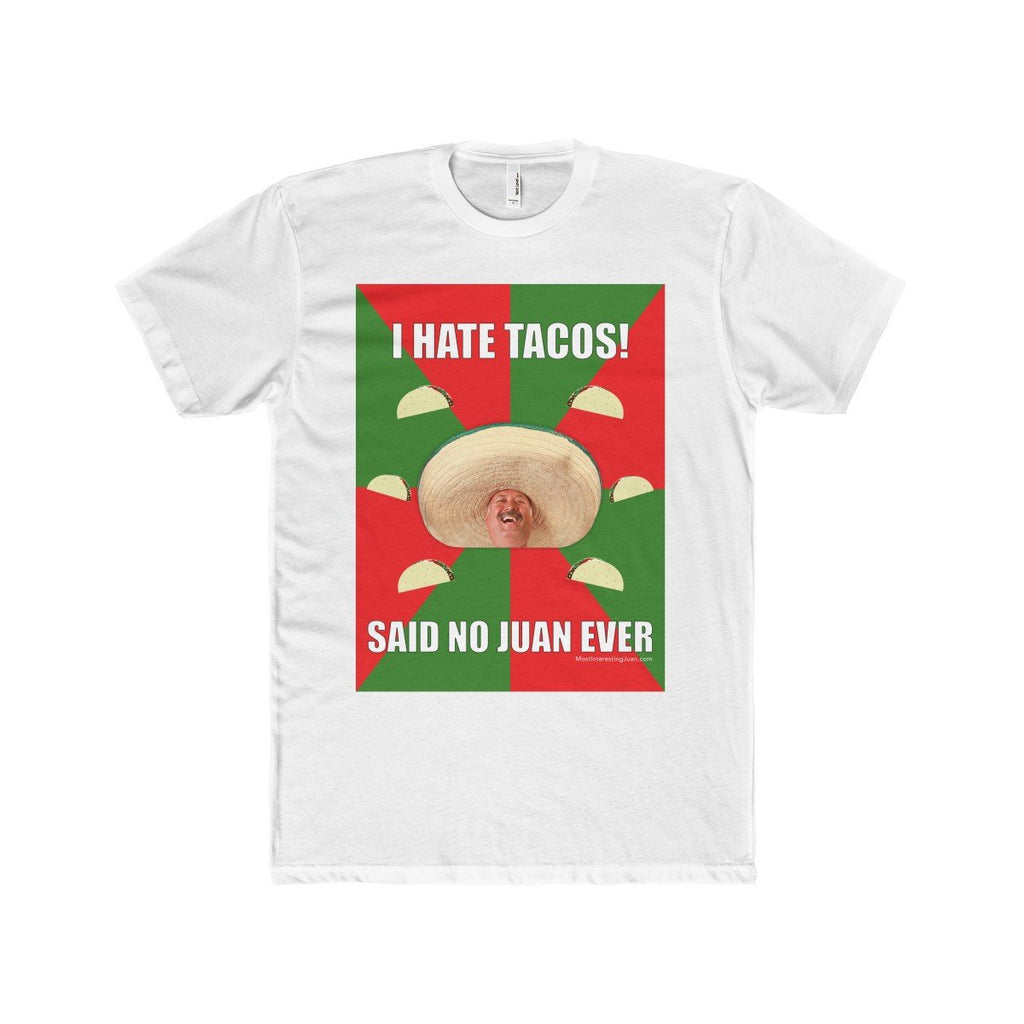 I Hate Tacos Said No Juan Ever - Men's T-shirt
