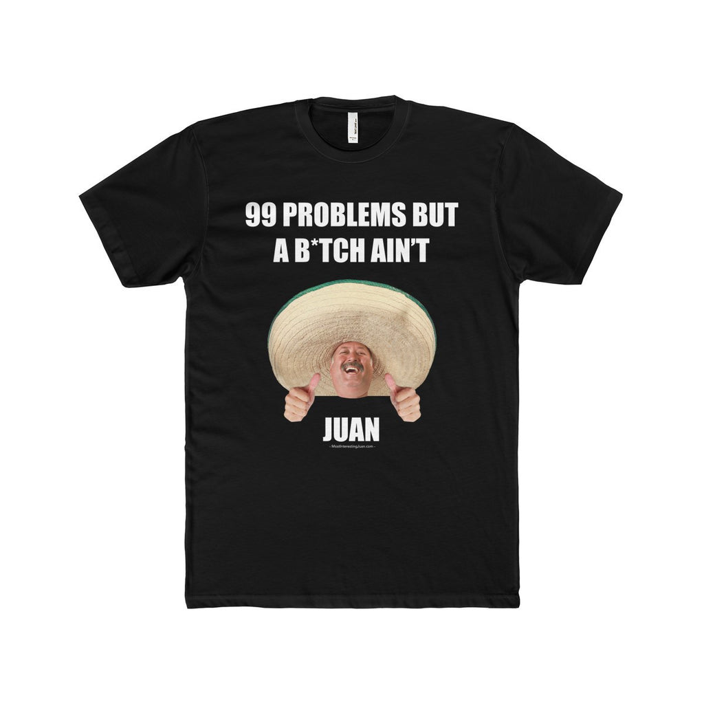 99 Problems But a B*tch Ain't Juan - Men's T-shirt